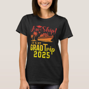 Aw Ship! It's My Grad Trip 2025 Fun Graduation Cru T-Shirt
