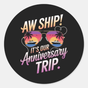 Aw Ship Its Our Anniversary Trip Cruise Couples We Classic Round Sticker