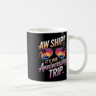 Aw Ship Its Our Anniversary Trip Cruise Couples We Coffee Mug