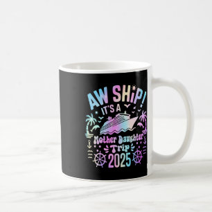 Aw Ship It's Our Mother Daughter Trip 2025 Matchin Coffee Mug