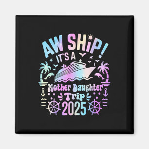Aw Ship Its Our Mother Daughter Trip 2025 Matching Magnet