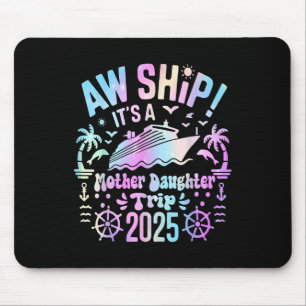 Aw Ship Its Our Mother Daughter Trip 2025 Matching Mouse Pad