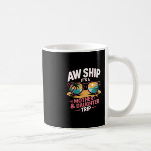 Aw Ship Mother Daughter Trip Cruise Vacation Match Coffee Mug