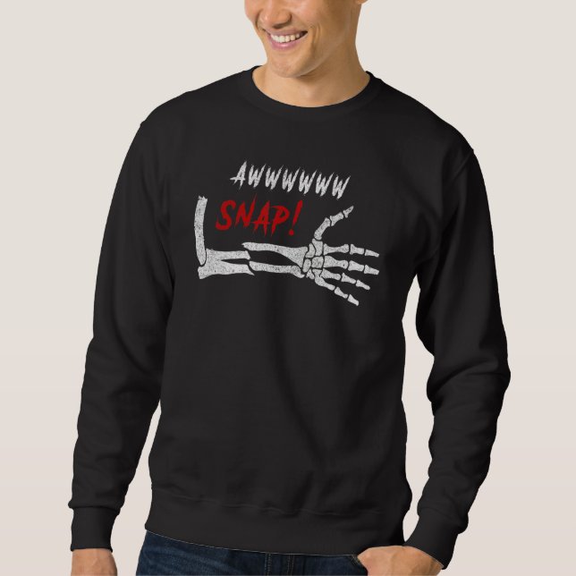 Aw Snap Broken Arm Skeleton Injury Wrist Surgery R Sweatshirt (Front)