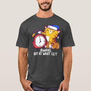 Awake but at What Cost T-Shirt