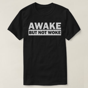 AWAKE BUT NOT WOKE T-Shirt