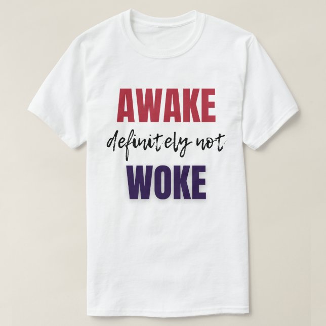 Awake Definitely Not Woke  T-Shirt (Design Front)