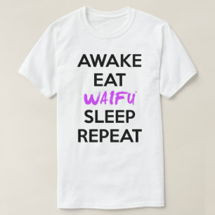 Awake, Eat, Waifu, Sleep, and Repeat Shirt
