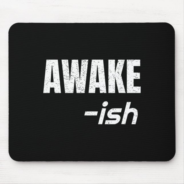 Awake-Ish Quote Sarcasm Sarcastic Funny Hate Mouse Pad (Front)