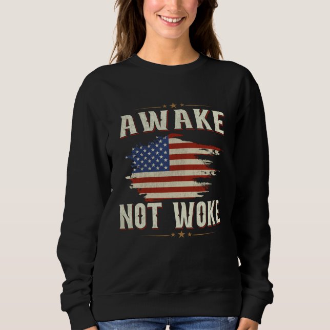 Awake Not Woke American Flags Awake Not Woke Sweatshirt (Front)