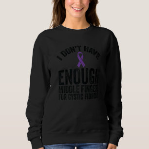Awareness Don't Have Middle Fingers For Cystic Fi Sweatshirt