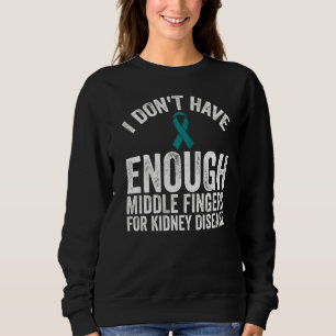 Awareness Don't Have Middle Fingers For Kidney Di Sweatshirt