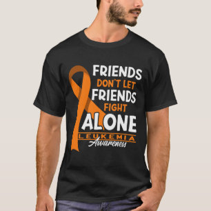 Awareness I Friends Don't Let Friends Fight Leukem T-Shirt