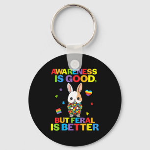Awareness Is Good But Feral Is Better Bunny Autism Key Ring