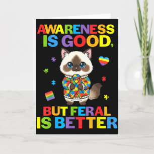 Awareness Is Good But Feral Is Better Cat Autism S Card