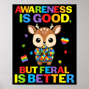 Awareness Is Good But Feral Is Better Deer Autism Poster