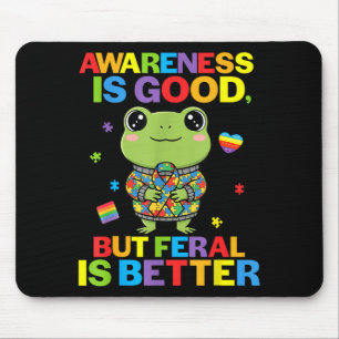 Awareness Is Good But Feral Is Better Frog Autism Mouse Pad
