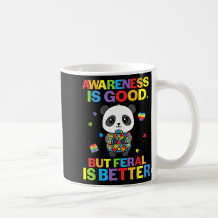 Awareness Is Good But Feral Is Better Panda Autism Coffee Mug