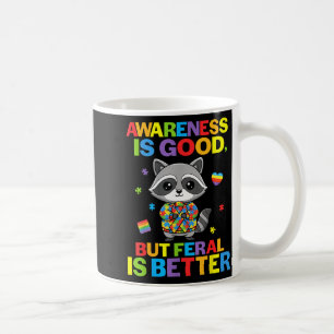 Awareness Is Good But Feral Is Better Raccoon Auti Coffee Mug