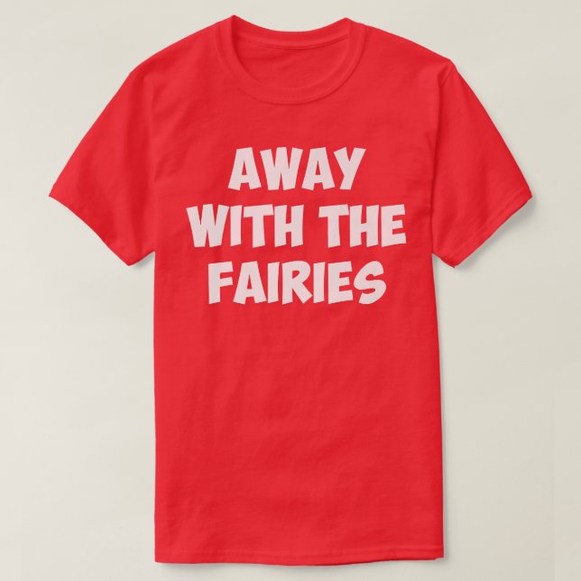AWAY WITH THE FAIRIEST-Shirt T-Shirt (Design Front)