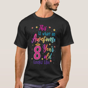 Awesome 8 Year Old Looks Like 8th Birthday Girls T-Shirt