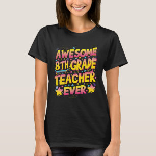 Awesome 8th Grade Teacher ever T-Shirt
