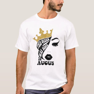 Awesome August Queen Birthday For Mom Sis This Que T-Shirt