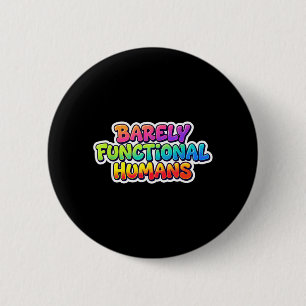 Awesome Barely Functional Humans Statement Costume 6 Cm Round Badge