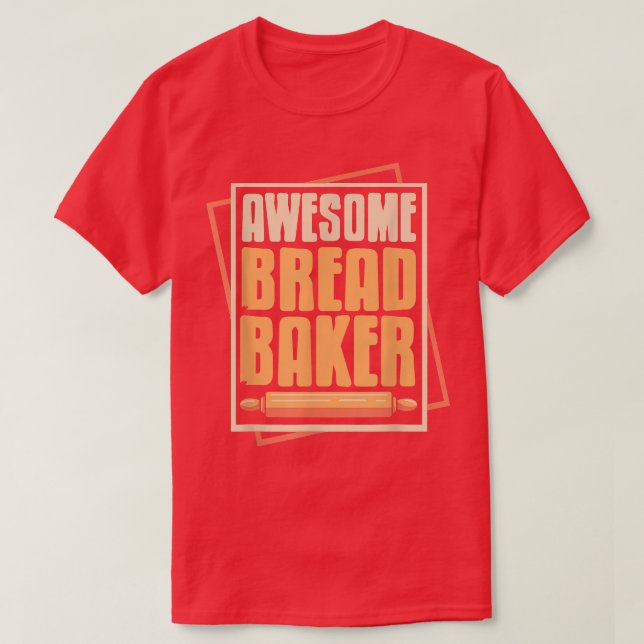 Awesome Bread Baker Cool Baking Designs  Present G T-Shirt (Design Front)