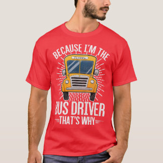 Awesome Bus Driver Driving Design Quote Because Ix T-Shirt