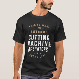 Awesome Cutting Machine Operator  T-Shirt