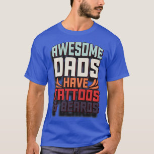 Awesome Dads Have Beards attoos Funny Fathers Day T-Shirt