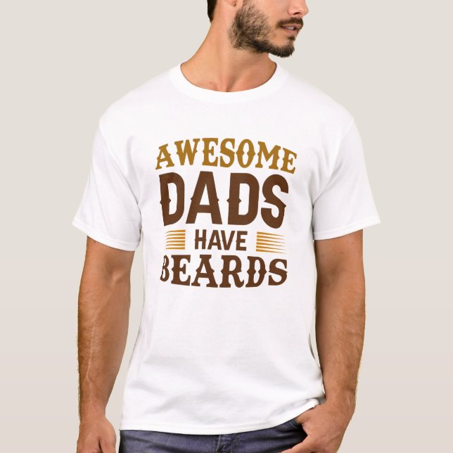Awesome Dads Have Beards T-Shirt (Front)