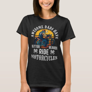 Awesome Dads Have Tattoo Beards Ride Motorcycles T T-Shirt