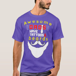 Awesome Dads Have Tattoos And Beards3 T-Shirt