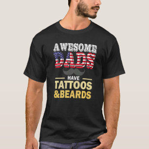 Awesome Dads Have Tattoos And Beards  1 T-Shirt
