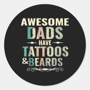 Awesome Dads Have Tattoos And Beards _2 Classic Round Sticker