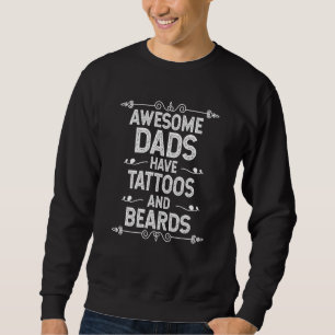 Awesome Dads Have Tattoos And Beards Cool Mens Tat Sweatshirt