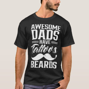 Awesome Dads Have Tattoos And Beards Dad Father Da T-Shirt