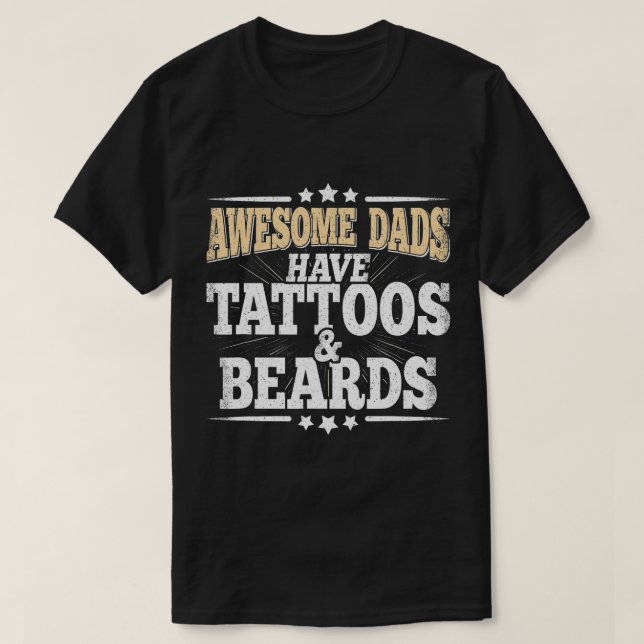 Awesome Dads Have Tattoos And Beards Daddy Funny F T-Shirt (Design Front)