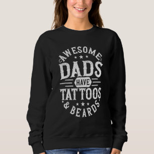 Awesome Dads Have Tattoos And Beards Father s Day Sweatshirt