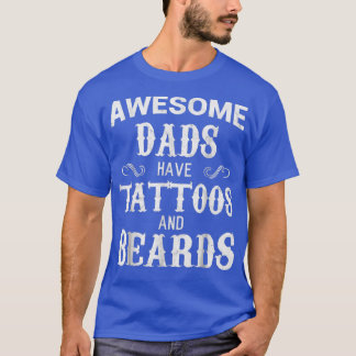 Awesome Dads Have Tattoos and Beards Fathers Day 3 T-Shirt