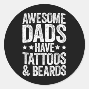 Awesome Dads Have Tattoos And Beards Fathers Day _ Classic Round Sticker