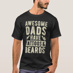 Awesome Dads Have Tattoos And Beards Fathers Day H T-Shirt