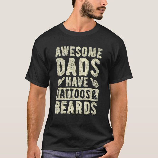 Awesome Dads Have Tattoos And Beards Fathers Day H T-Shirt (Front)