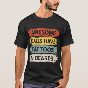 Awesome Dads Have Tattoos and Beards Fathers Day T-Shirt