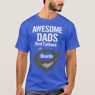 Awesome Dads Have Tattoos And Beards Fathers Day T-Shirt