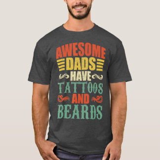 awesome dads have tattoos and beards for fathers T-Shirt