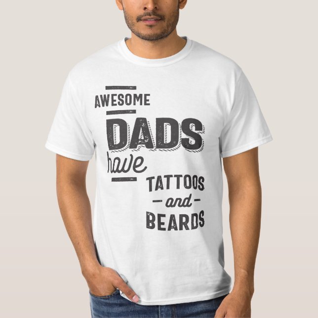 Awesome Dads Have Tattoos and Beards T-Shirt (Front)
