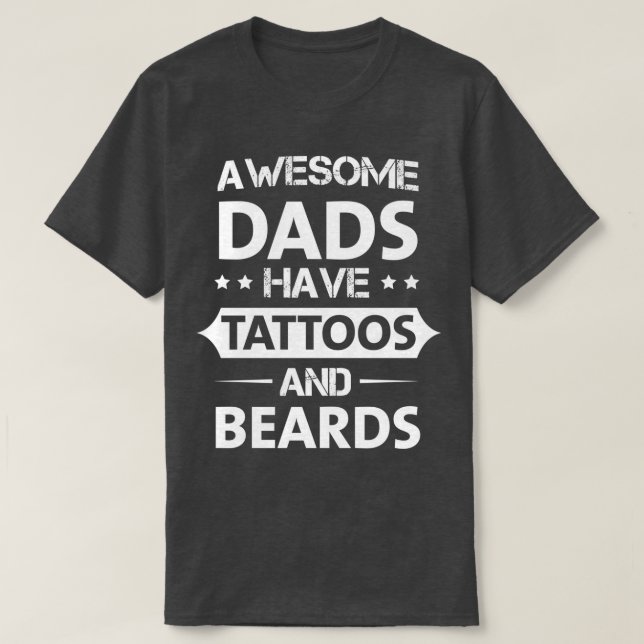 Awesome Dads Have Tattoos And Beards T-Shirt (Design Front)